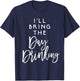 I'll Bring The Day Drinking Shirt Funny Party Group T-Shirt - T-Shirt | Navy