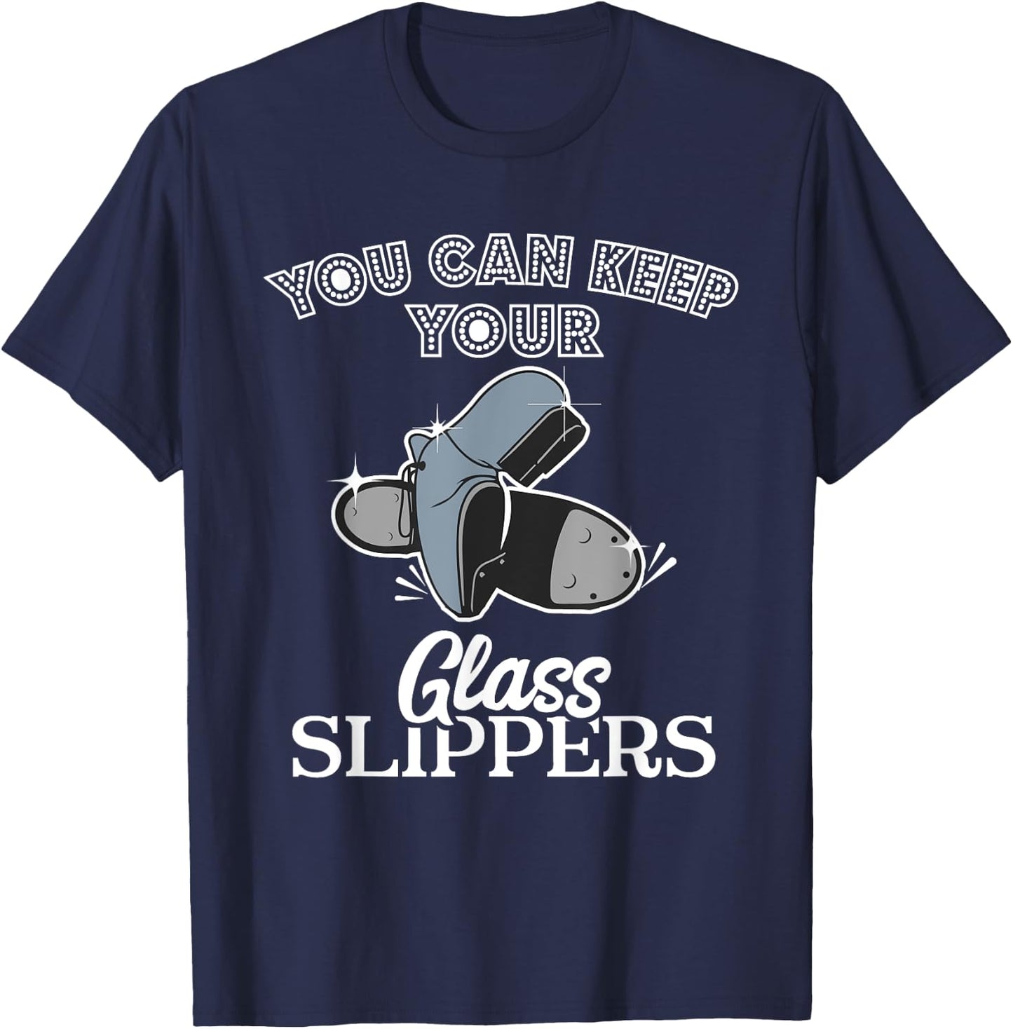 Keep Your Glass Slippers Tap Dance Dancer Dancing Class Gift T-Shirt - T-Shirt | Navy