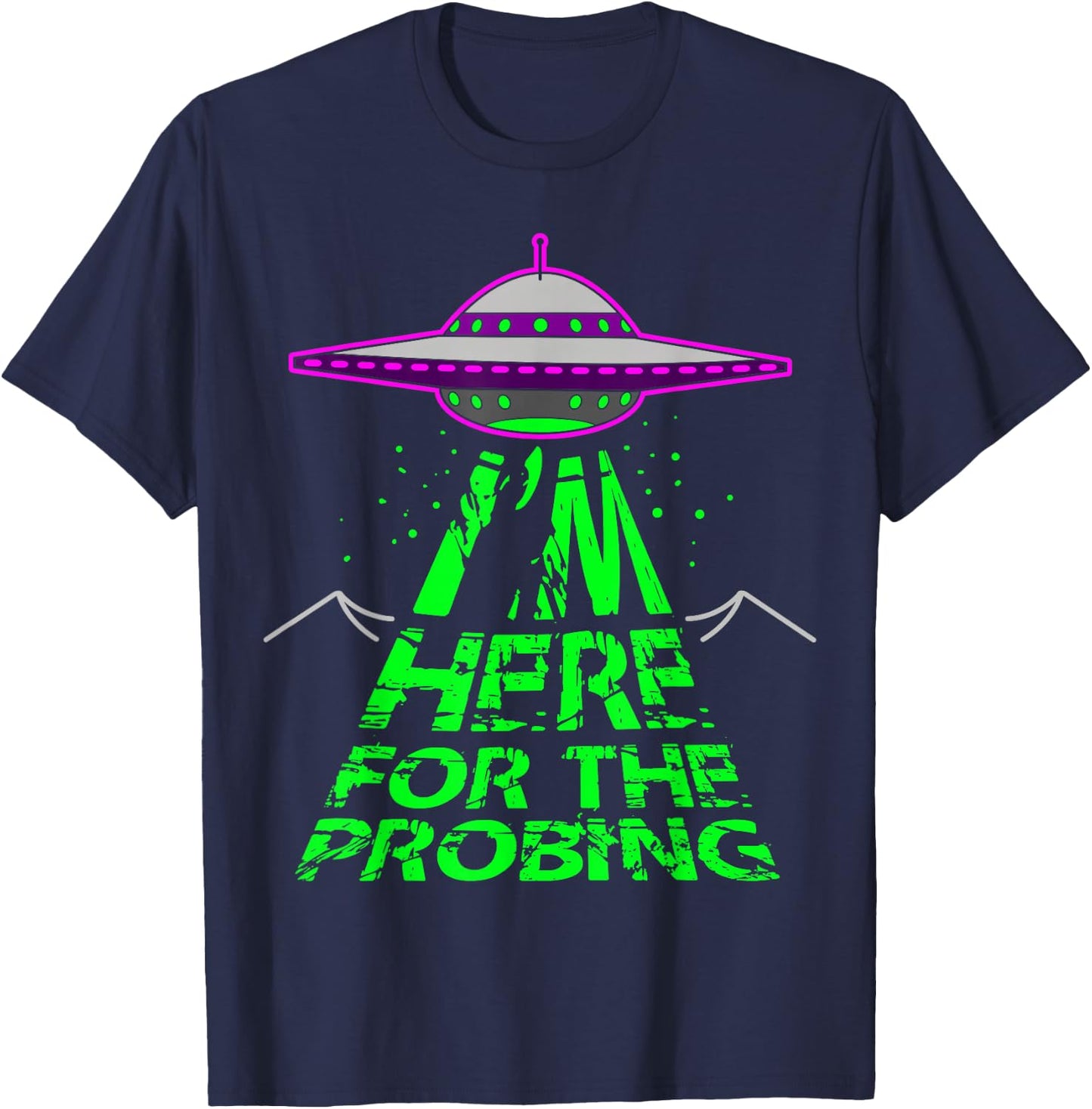 I'm Here for the Probing Alien Abduction UFO T-Shirt - T-Shirt | Navy