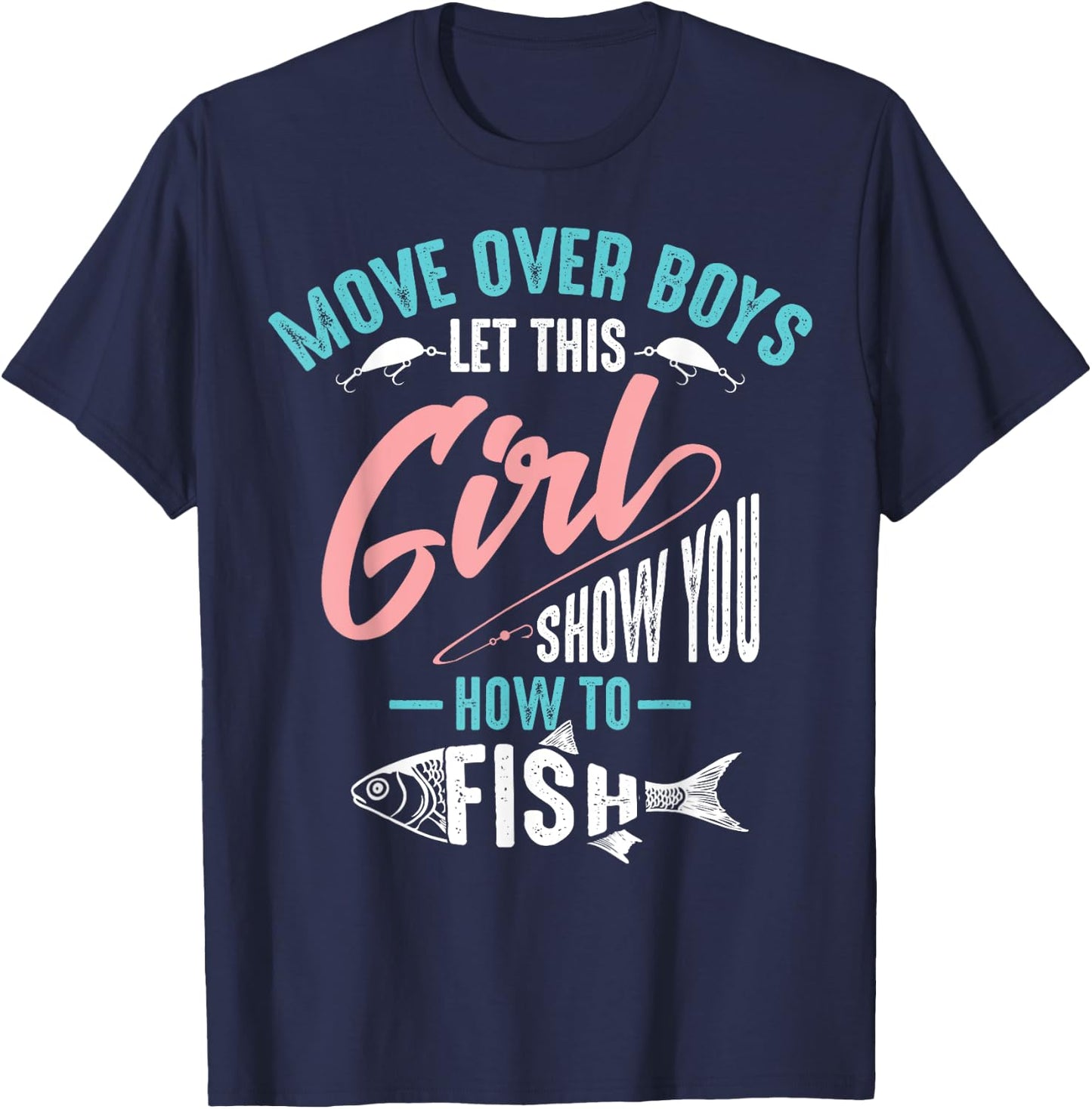 Move Over Boys Let This Girl Show You How to Fish Shirt Gift T-Shirt - T-Shirt | Navy
