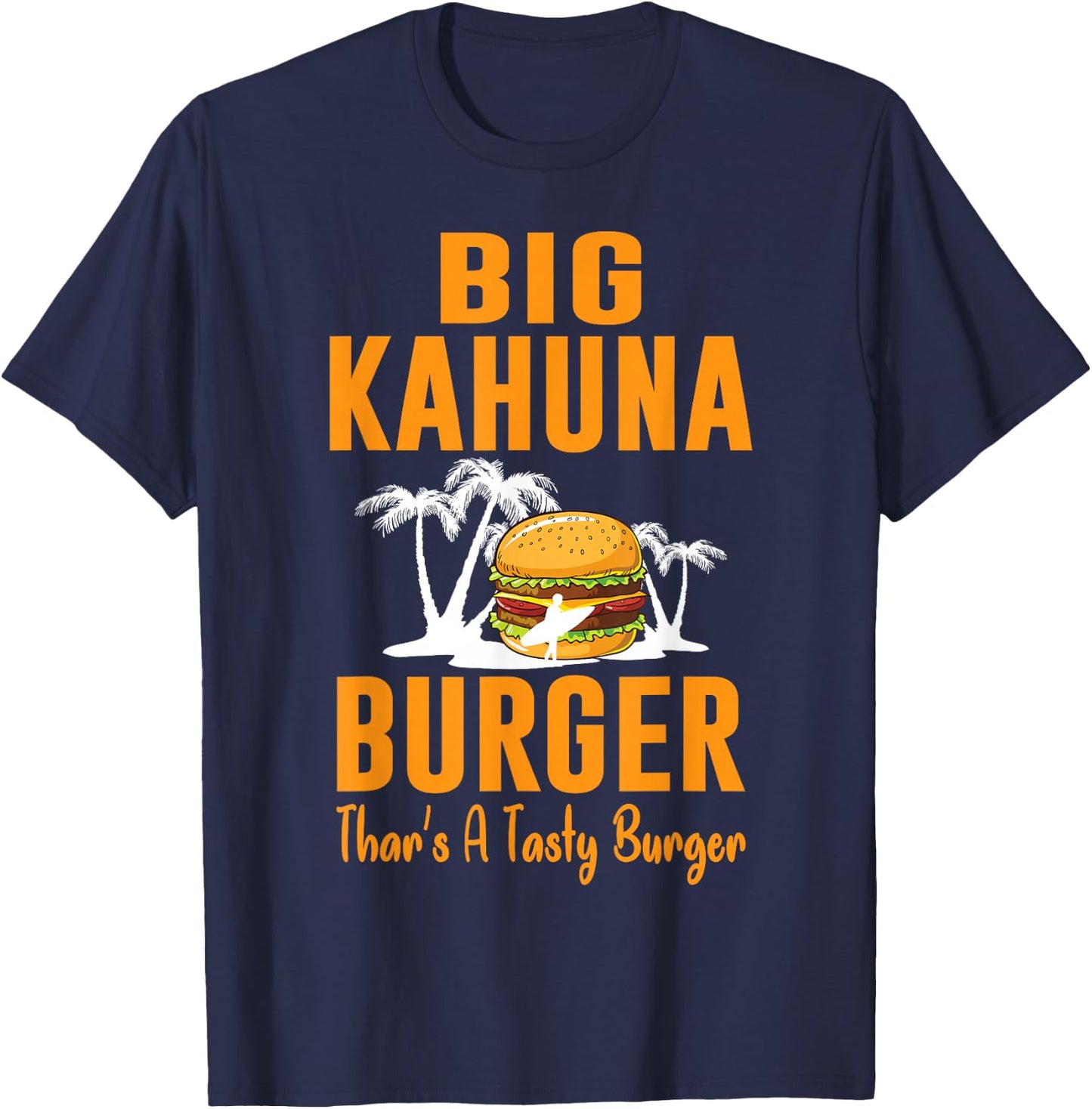 Cool Food - Big Kahuna Burger That's A Tasty Burger T-Shirt - T-Shirt | Navy