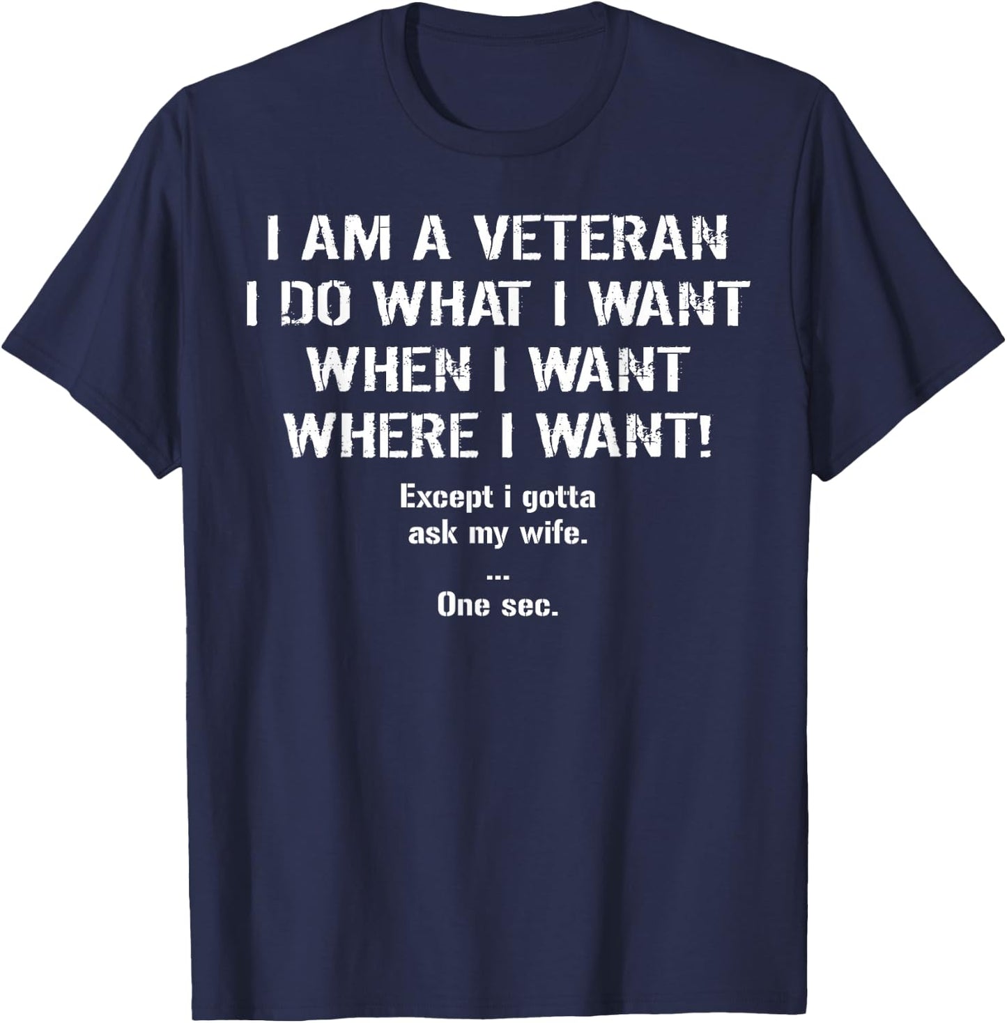I'm A Veteran I Do What I Want I Gotta Ask My Wife T-Shirt - T-Shirt | Navy