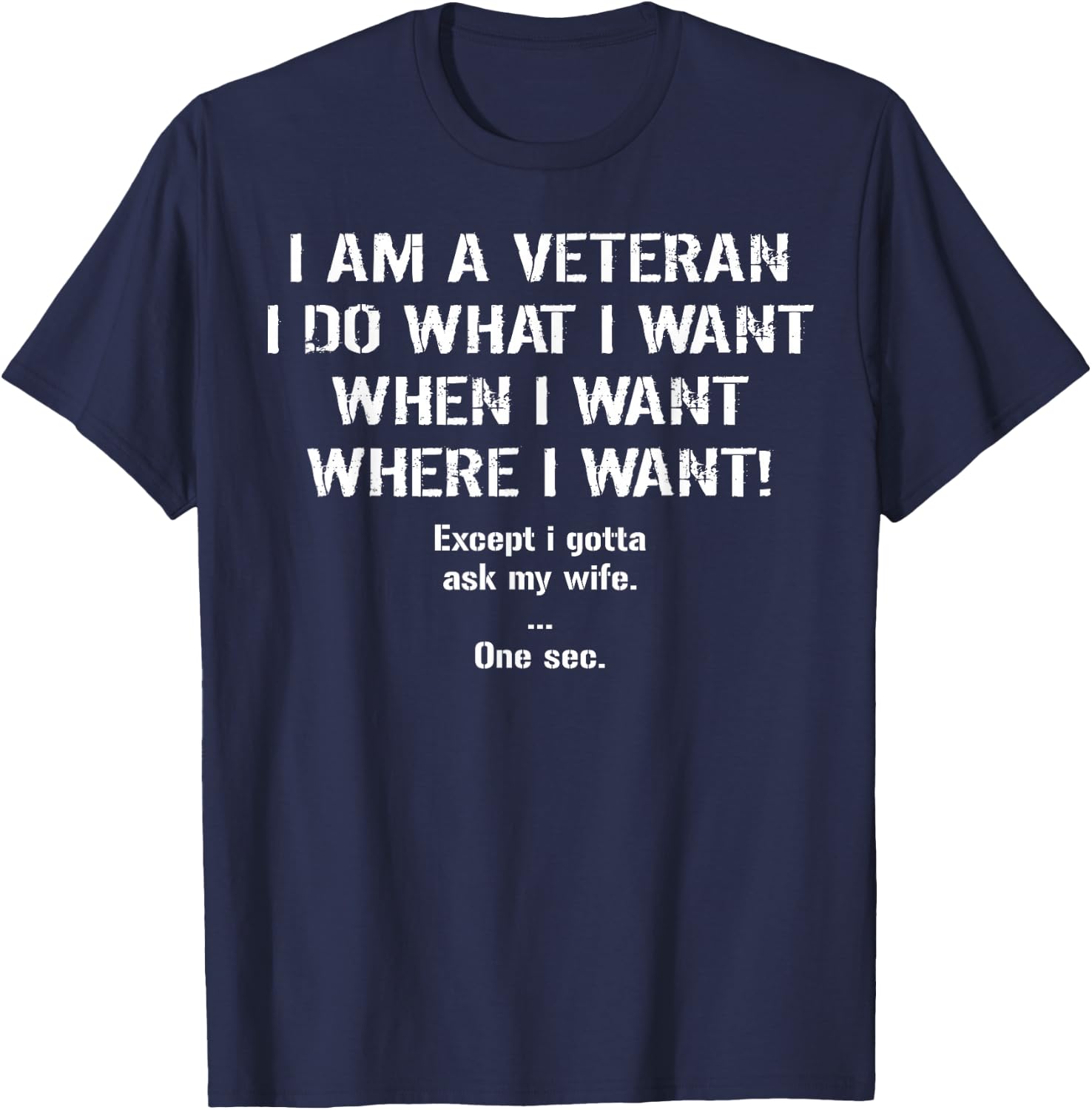 I'm A Veteran I Do What I Want I Gotta Ask My Wife T-Shirt - T-Shirt | Navy