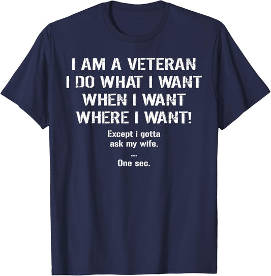 I'm A Veteran I Do What I Want I Gotta Ask My Wife T-Shirt - T-Shirt | Navy