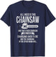 All I Need is This Chainsaw T shirt Funny Logger shirt T-Shirt - T-Shirt | Navy