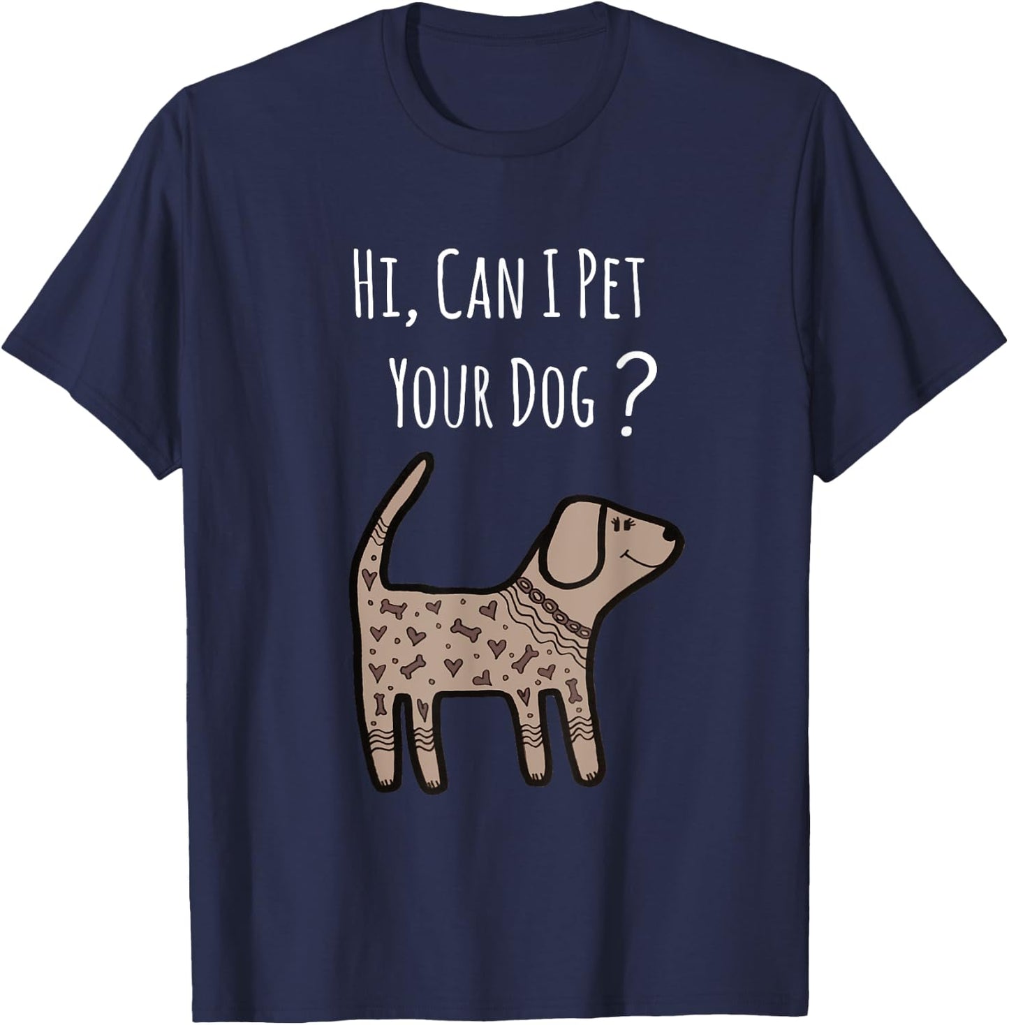 Can I Pet Your Dog Shirt - Funny Dog Quote Shirt - Dog Shirt T-Shirt - T-Shirt | Navy