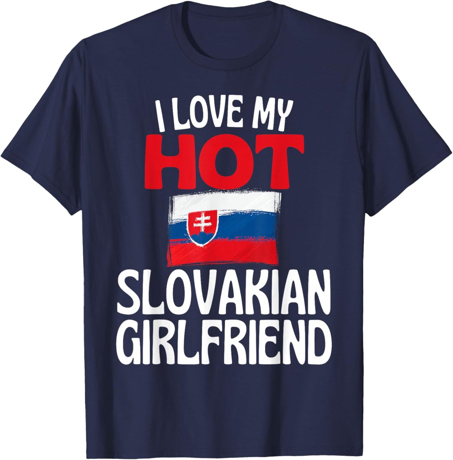 I Love My Hot Slovakian Girlfriend Funny Slovakia T-Shirt - T-Shirt | Navy