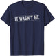 It Wasn't Me T-Shirt - T-Shirt | Navy