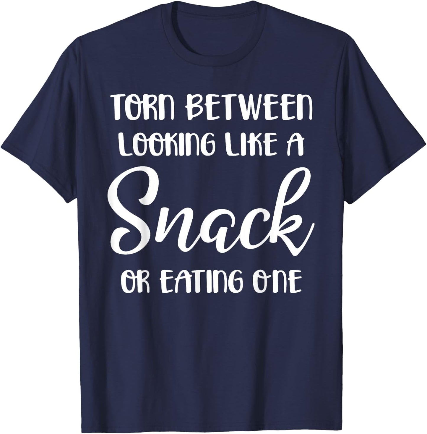 Torn Between Looking Like a Snack or Eating One T-Shirt - T-Shirt | Navy