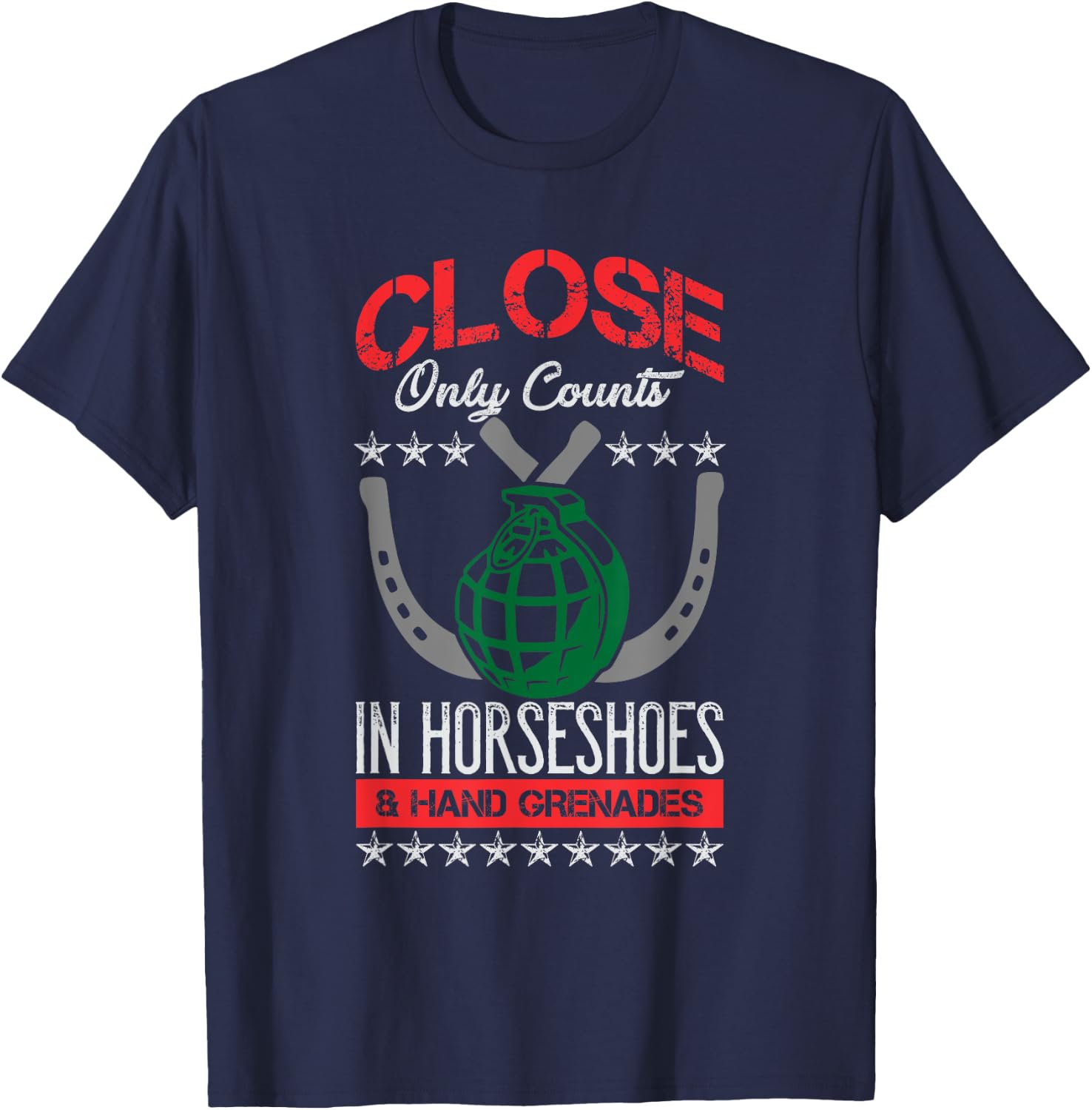Close Only Counts In Horseshoes and Hand Grenades T-Shirt - T-Shirt | Navy