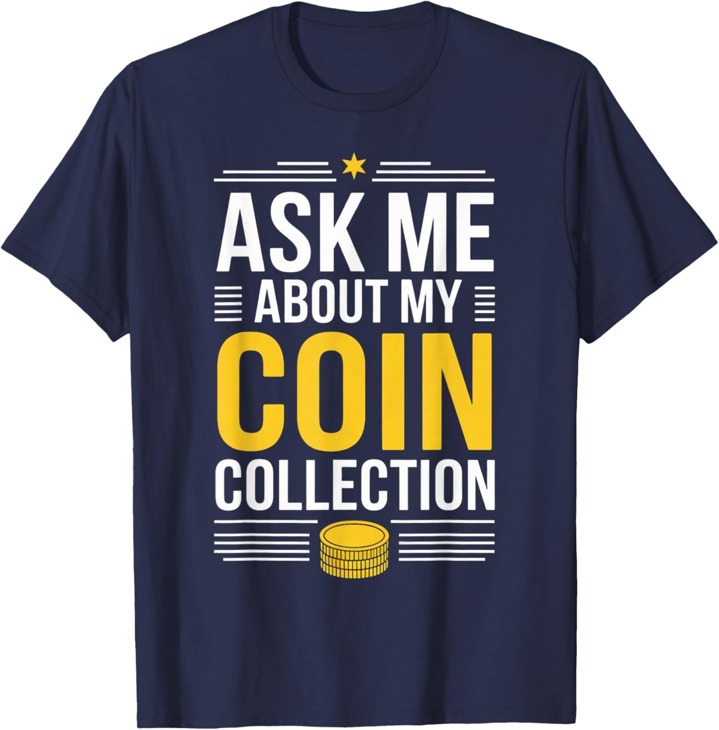 Ask Me About My Coin Collection Numismatics Coin Collector T-Shirt - T-Shirt | Navy