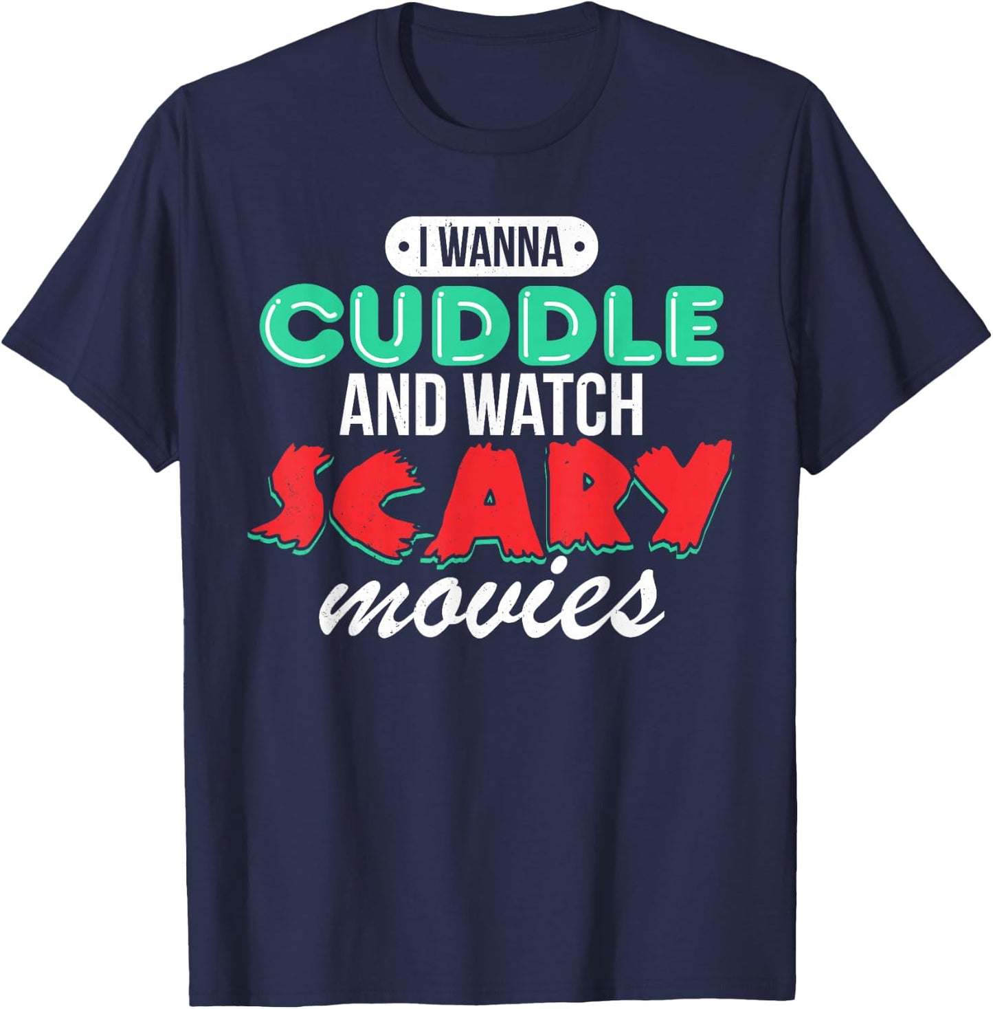 I Wanna Cuddle and Watch Scary Movies Love Horror T-Shirt - T-Shirt | Navy