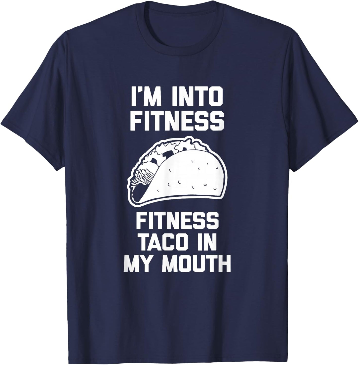 I'm Into Fitness (Fitness Taco In My Mouth) - Funny Tacos T-Shirt - T-Shirt | Navy
