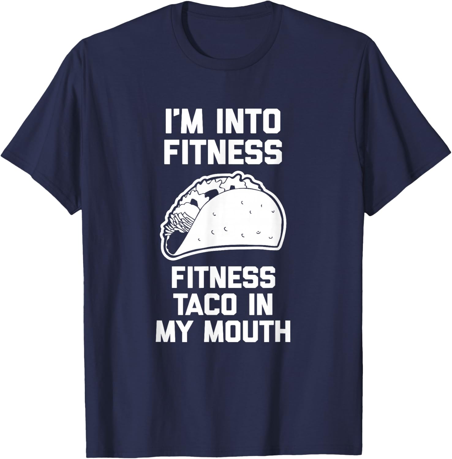 I'm Into Fitness (Fitness Taco In My Mouth) - Funny Tacos T-Shirt - T-Shirt | Navy