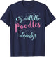 Oy, With The Poodles Already! / Cute and Funny Shirt T-Shirt - T-Shirt | Navy