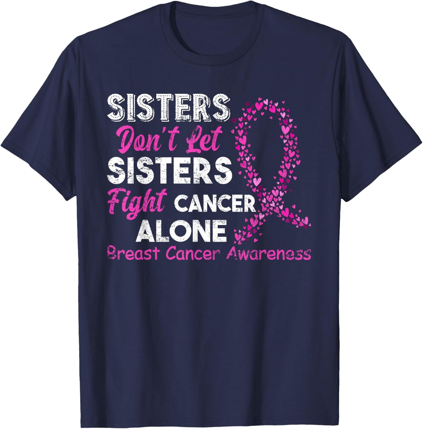 Sisters Don't Let Sisters Fight Breast Cancer Alone T-Shirt - T-Shirt | Navy