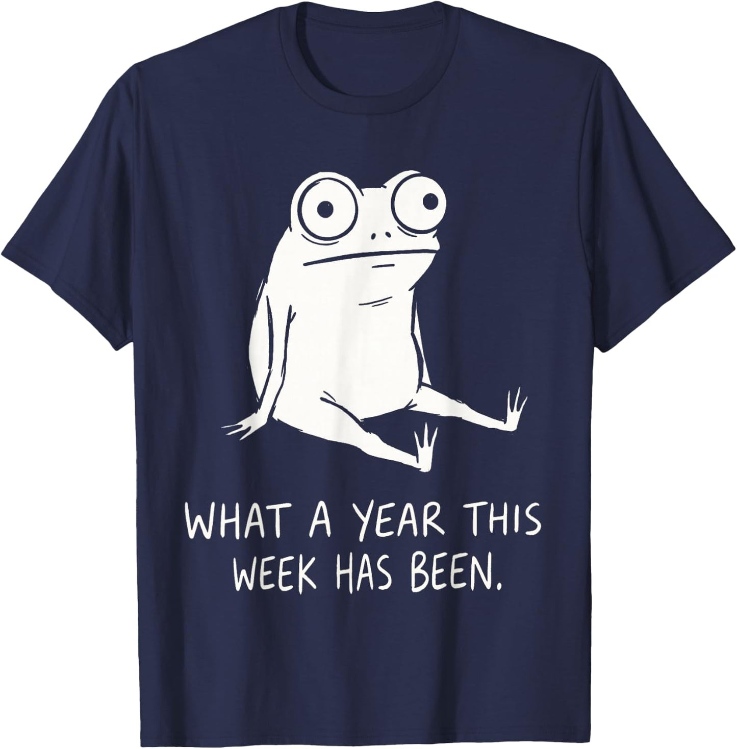 What A Year This Week Has Been Frog Humor Funny Burnout Meme T-Shirt - T-Shirt | Navy