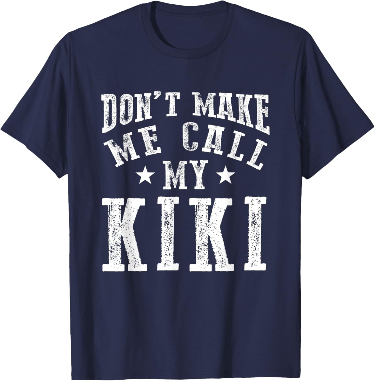 Don't Make Me Call My Kiki Grandma Funny Grandchild T-Shirt - T-Shirt | Navy