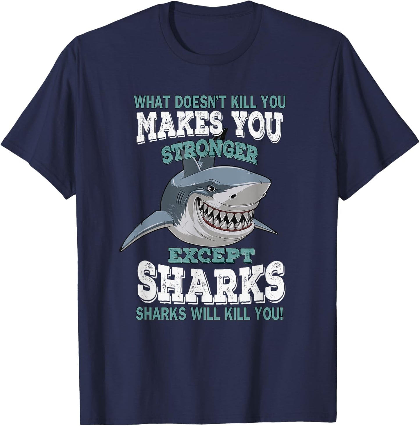 What Doesnt Kill You Makes You Stronger Except Sharks T-Shirt - T-Shirt | Navy