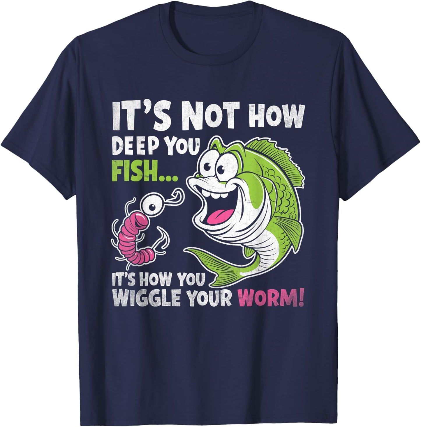 It's Not How Deep You Fish Wiggle Your Worm Funny Fisher Dad T-Shirt - T-Shirt | Navy
