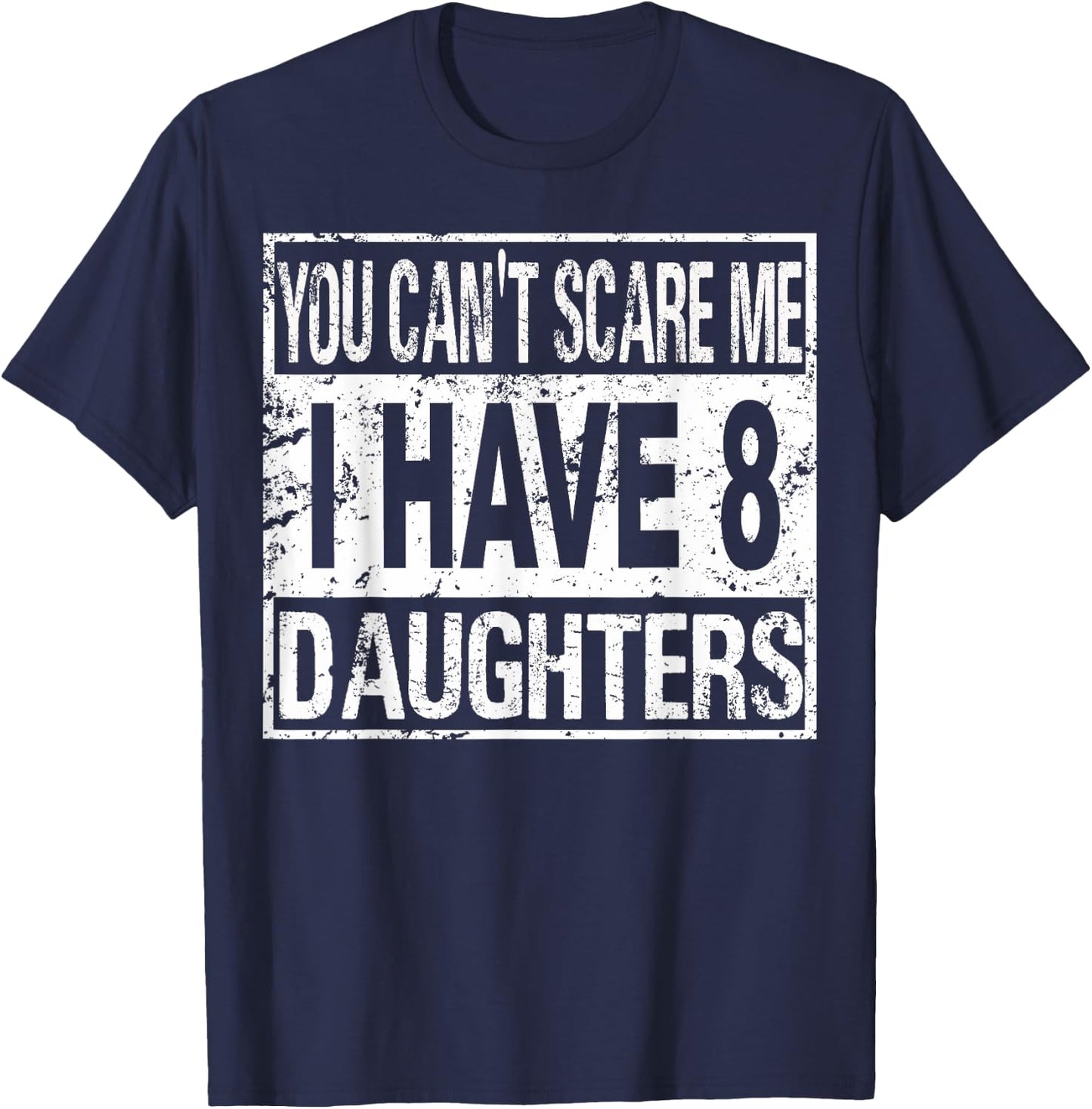 You can't scare me I have 8 daughters T-Shirt - T-Shirt | Navy
