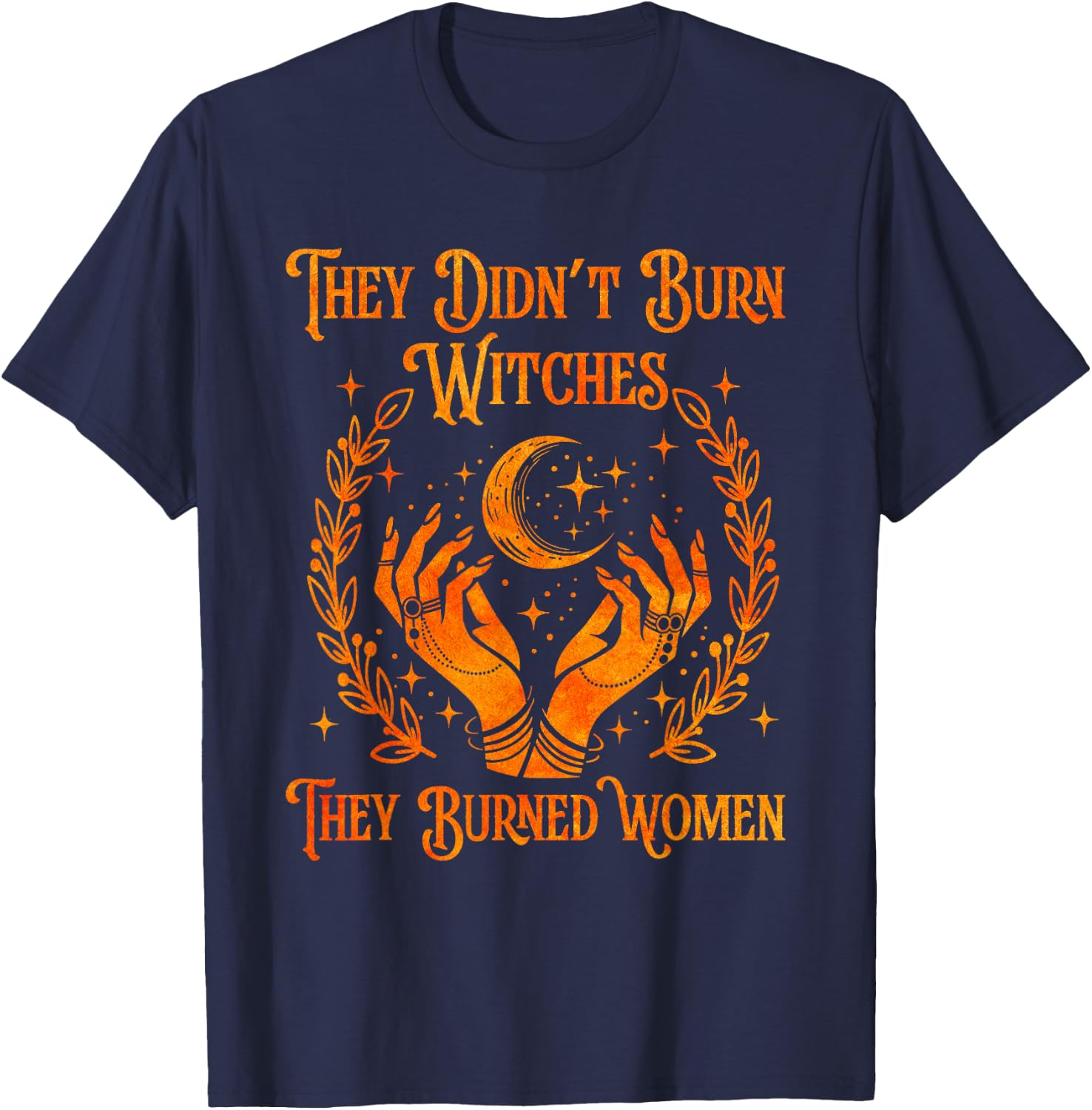 They Didn't Burn Witches They Burned Women Witch Halloween T-Shirt - T-Shirt | Navy