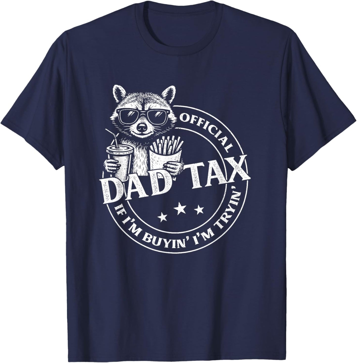 Dad Tax If I'm Buyin' I'm Tryin' Funny Fathers Day Raccoon T-Shirt - T-Shirt | Navy