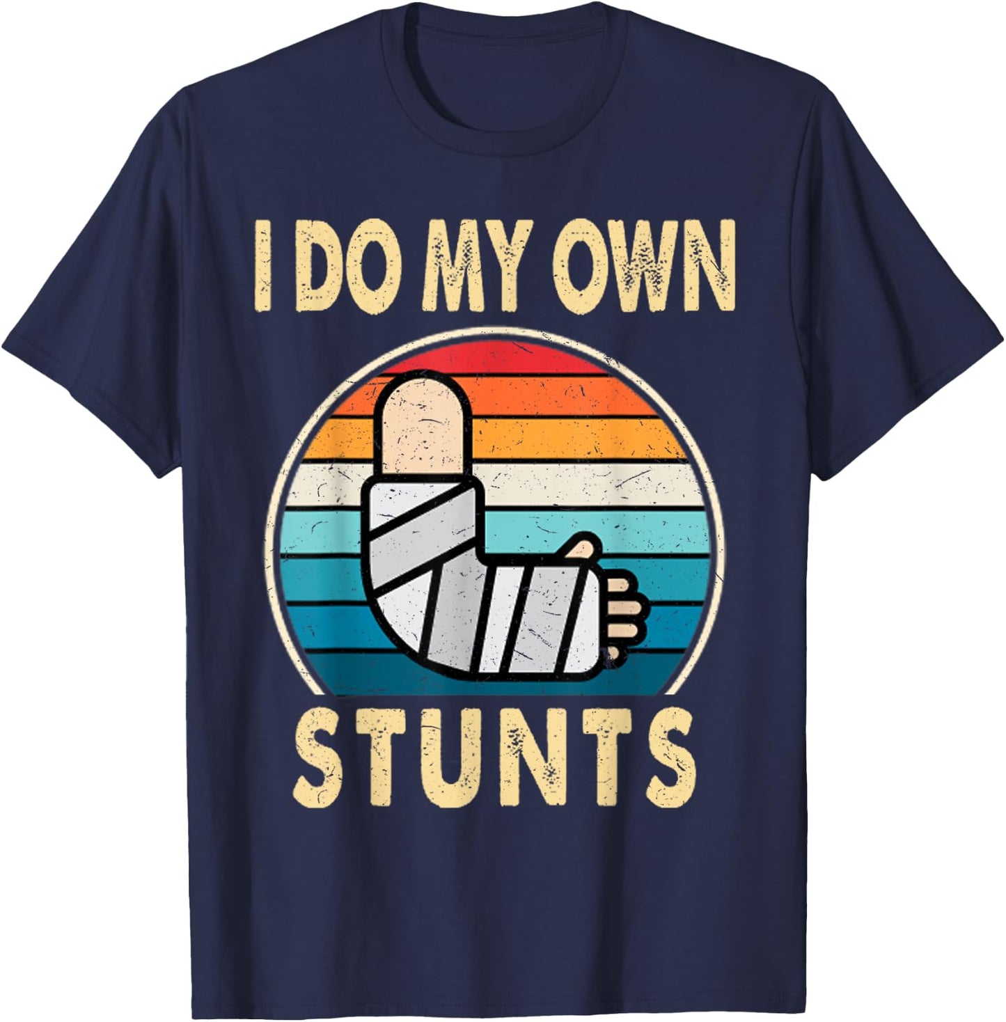 I Do My Own Stunts Broken Arm Injury Get Well Soon Gift T-Shirt - T-Shirt | Navy