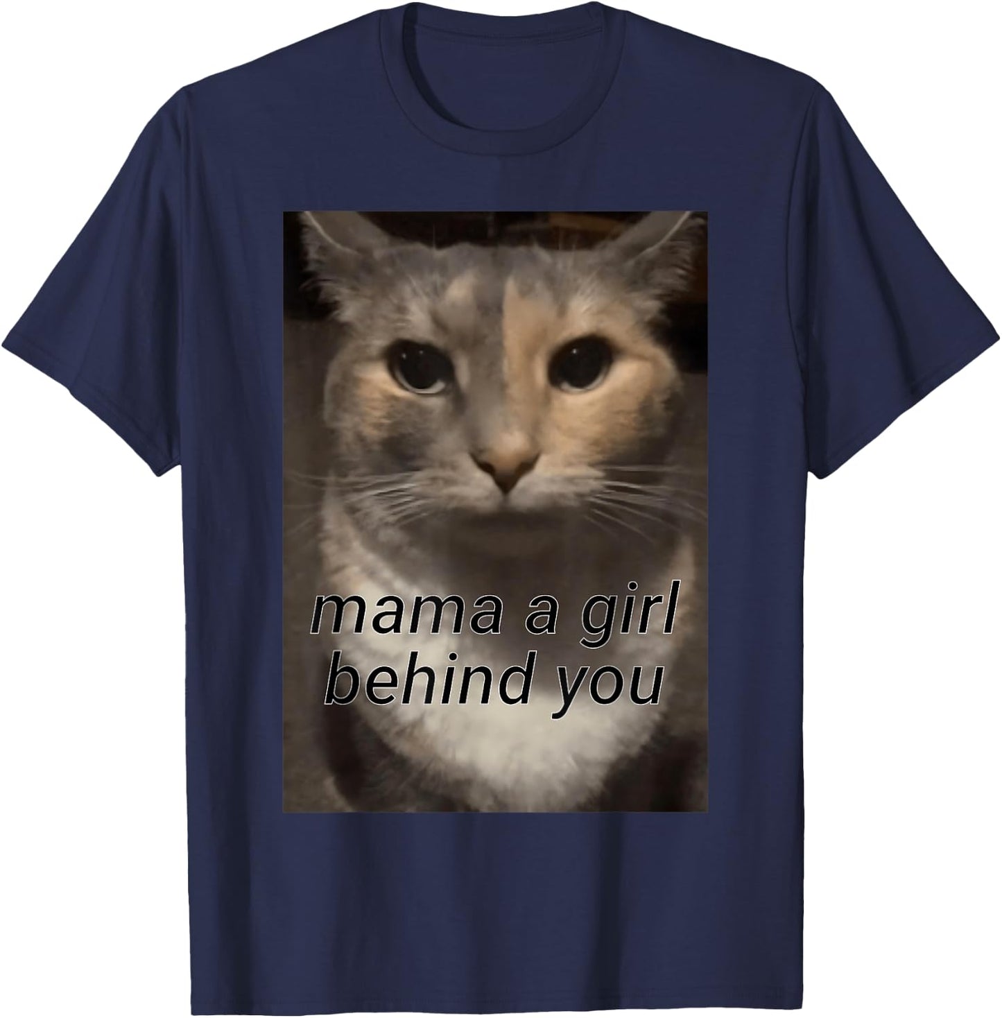 Funny Cat Meme Mama a Girl Behind You, Funny Gen Z Humour T-Shirt - T-Shirt | Navy