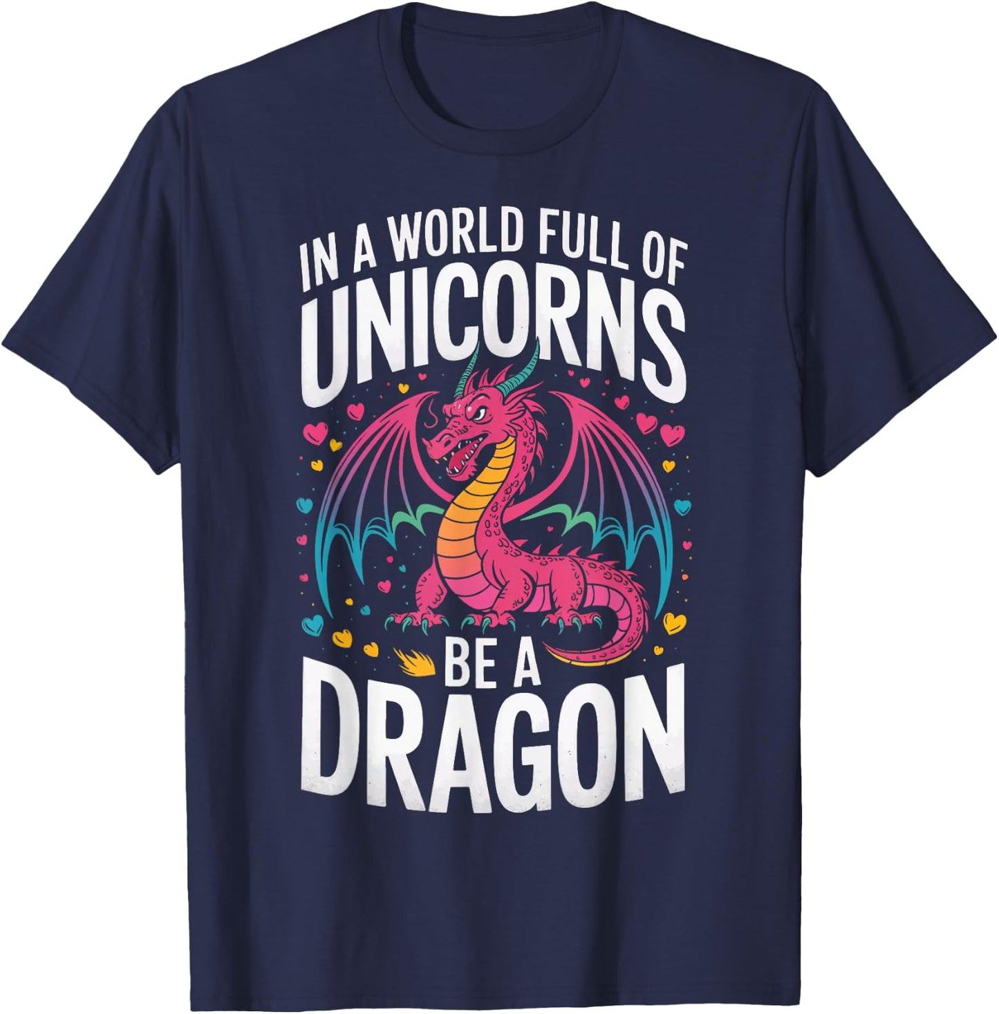 In A World Full Of Unicorns Be A Dragon T-Shirt - T-Shirt | Navy