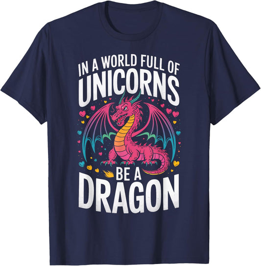 In A World Full Of Unicorns Be A Dragon T-Shirt - T-Shirt | Navy