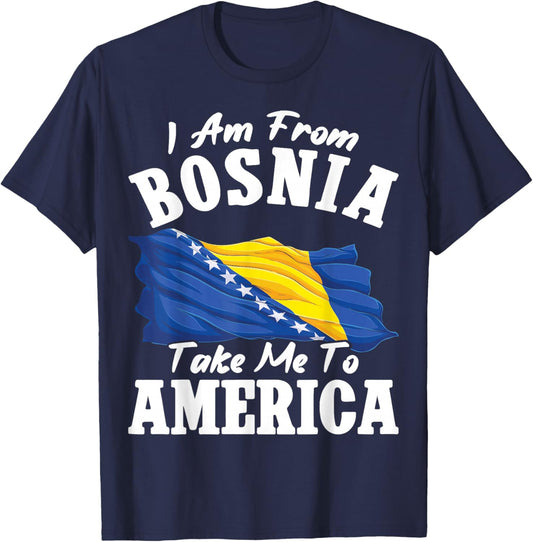 I am from Bosnia take me to America & Proud Bosnian T-Shirt - T-Shirt | Navy