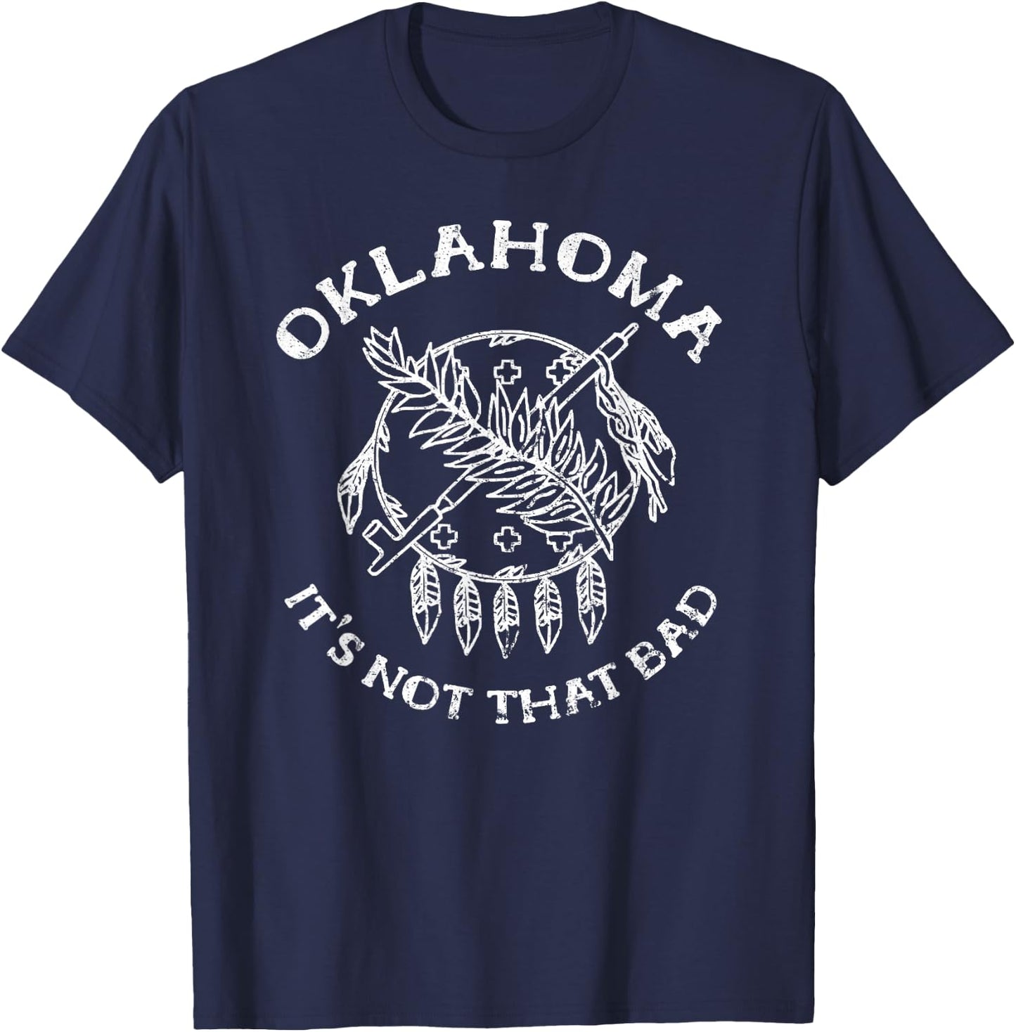Oklahoma Its Not That Bad Funny State T-Shirt - T-Shirt | Navy