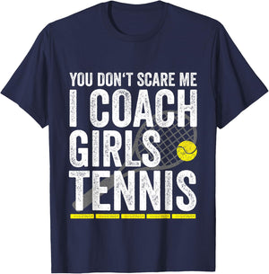 You Don't Scare Me I Coach Girls Tennis Coaches Gifts T-Shirt - T-Shirt | Navy