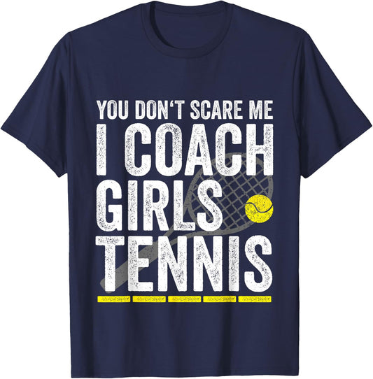 You Don't Scare Me I Coach Girls Tennis Coaches Gifts T-Shirt - T-Shirt | Navy