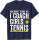 You Don't Scare Me I Coach Girls Tennis Coaches Gifts T-Shirt - T-Shirt | Navy