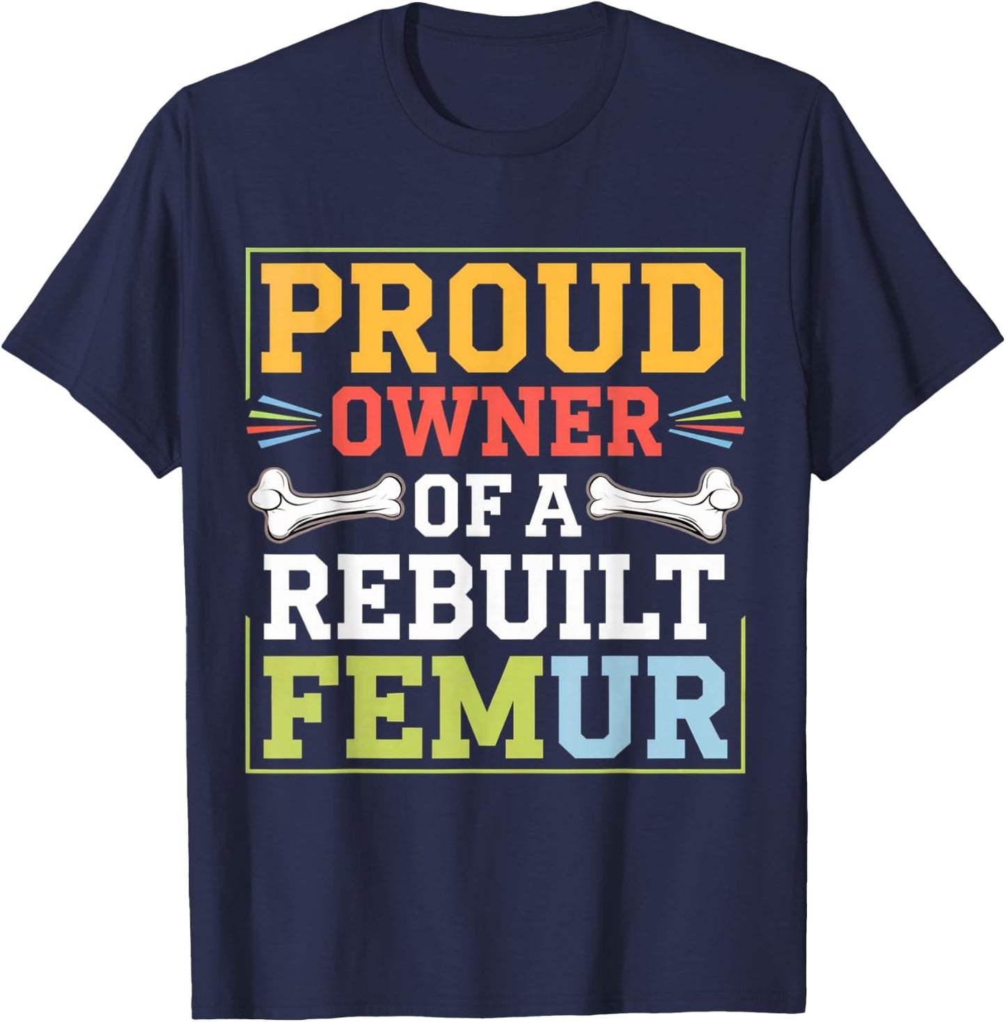 Broken Femur Leg Rebuilt Post Surgery Recovery Get Well T-Shirt - T-Shirt | Navy