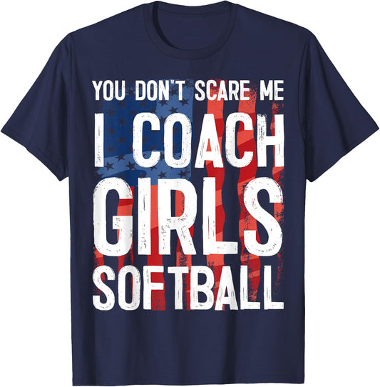 You Don't Scare Me I Coach Girls Softball Shirt Great Gift T-Shirt - T-Shirt | Navy