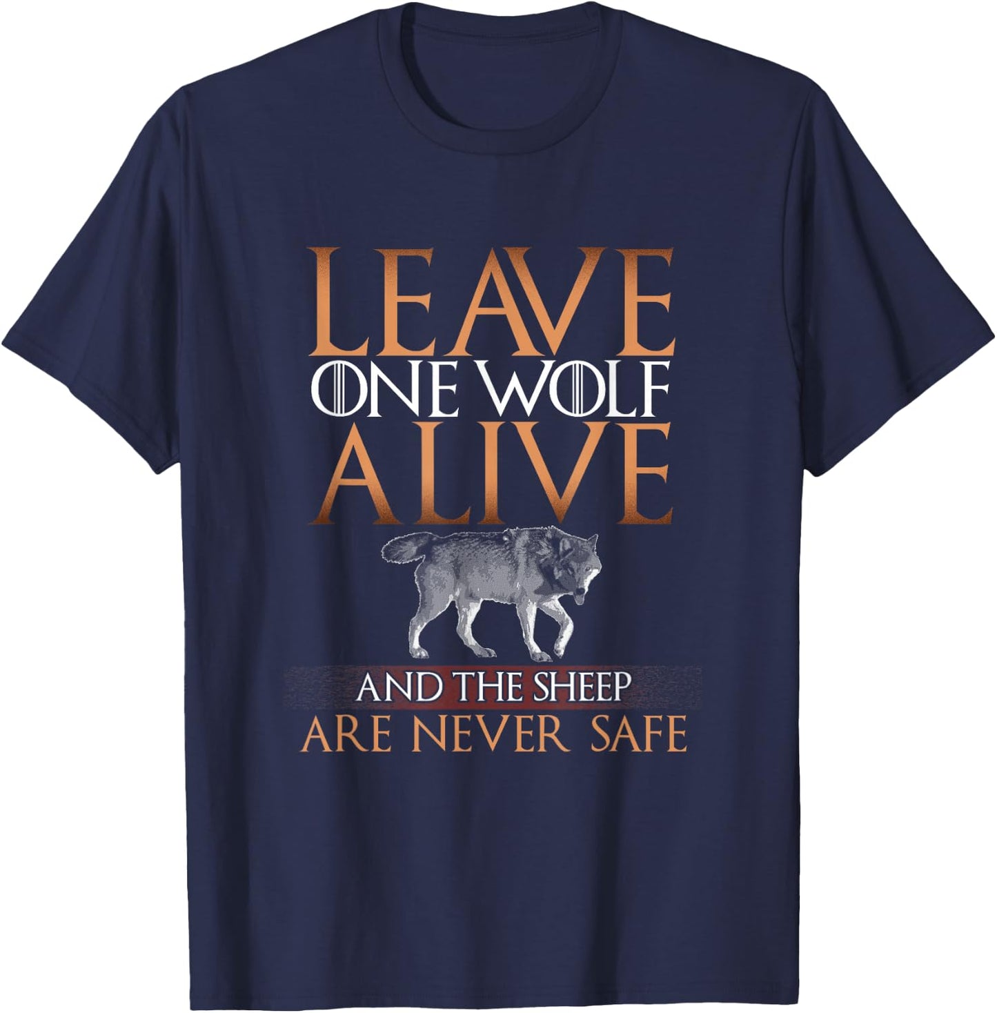 Leave One Wolf Alive and the Sheep are Never Safe T Shirt T-Shirt - T-Shirt | Navy