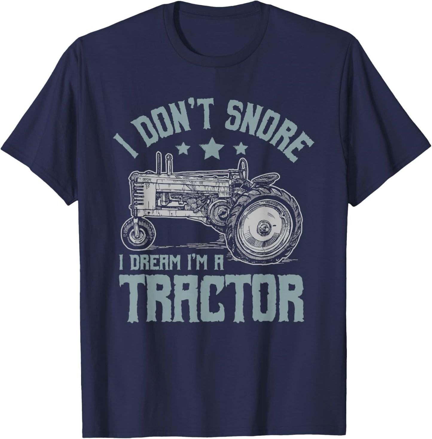 I Don't Snore I Dream I'm a Tractor T-Shirt - T-Shirt | Navy