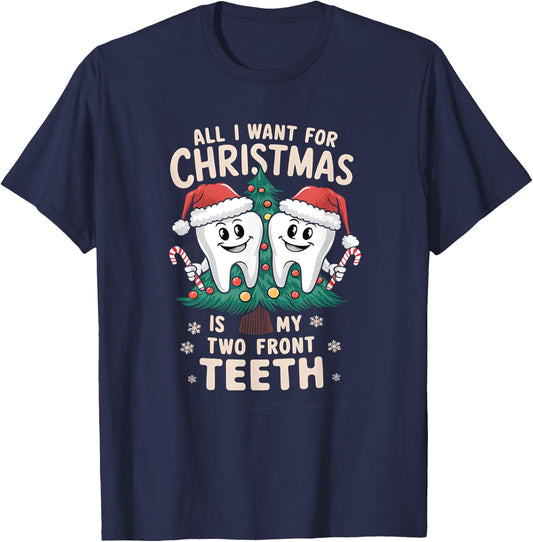 All I Want for Christmas Is My Two Front Teeth Dentist Xmas T-Shirt - T-Shirt | Navy