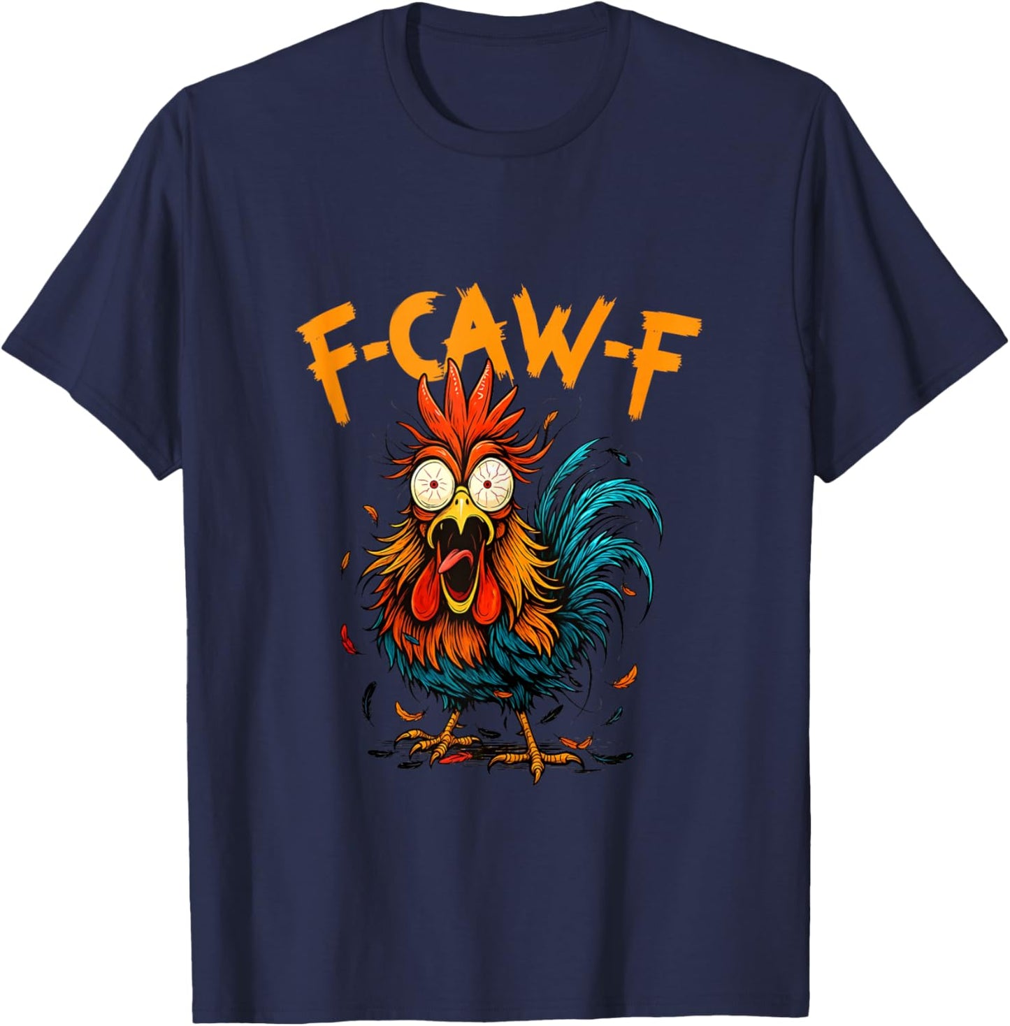F Caw F Rooster Funny Bird Fcawf Chicken Whisperer Fawk T-Shirt - T-Shirt | Navy