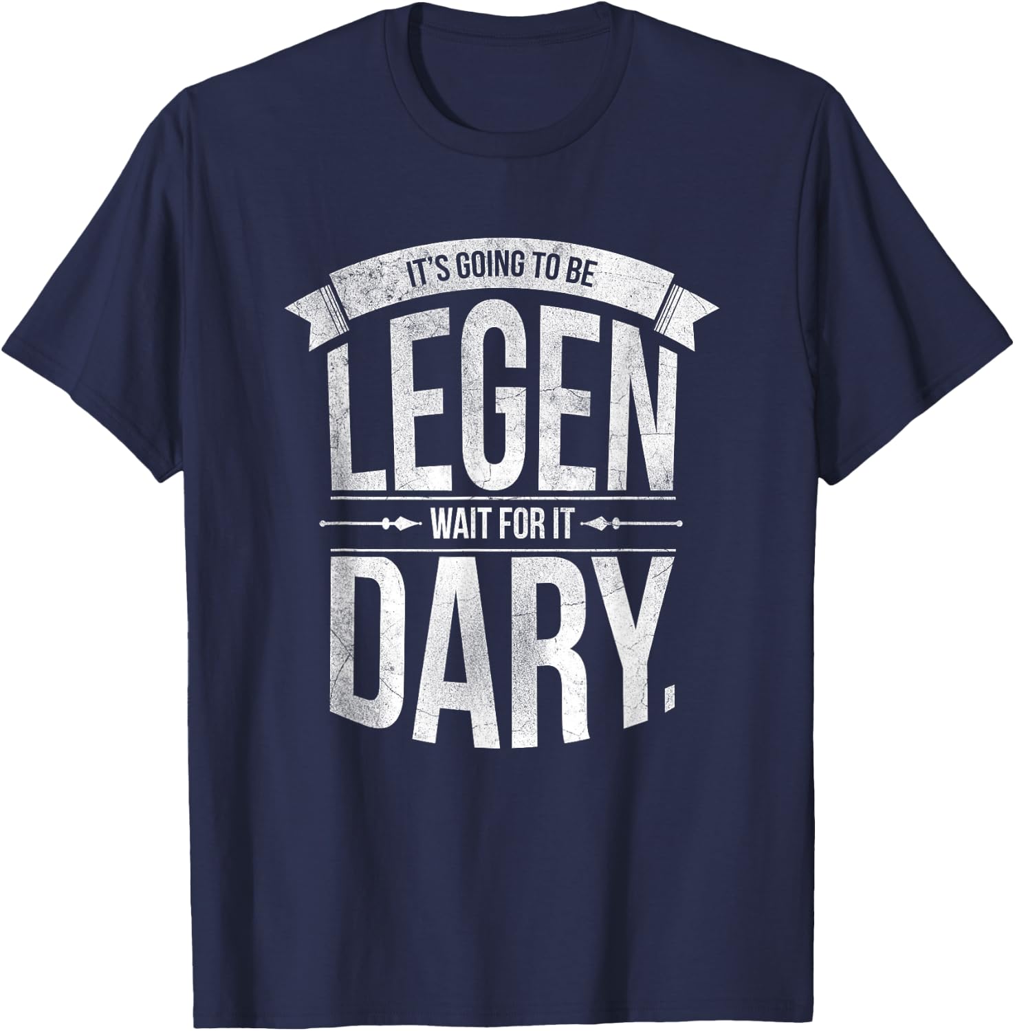 It's Going to Be Legen Wait for It Dary T-Shirt - T-Shirt | Navy