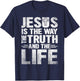 Jesus Is The Way The Truth The Life T-Shirt - T-Shirt | Navy