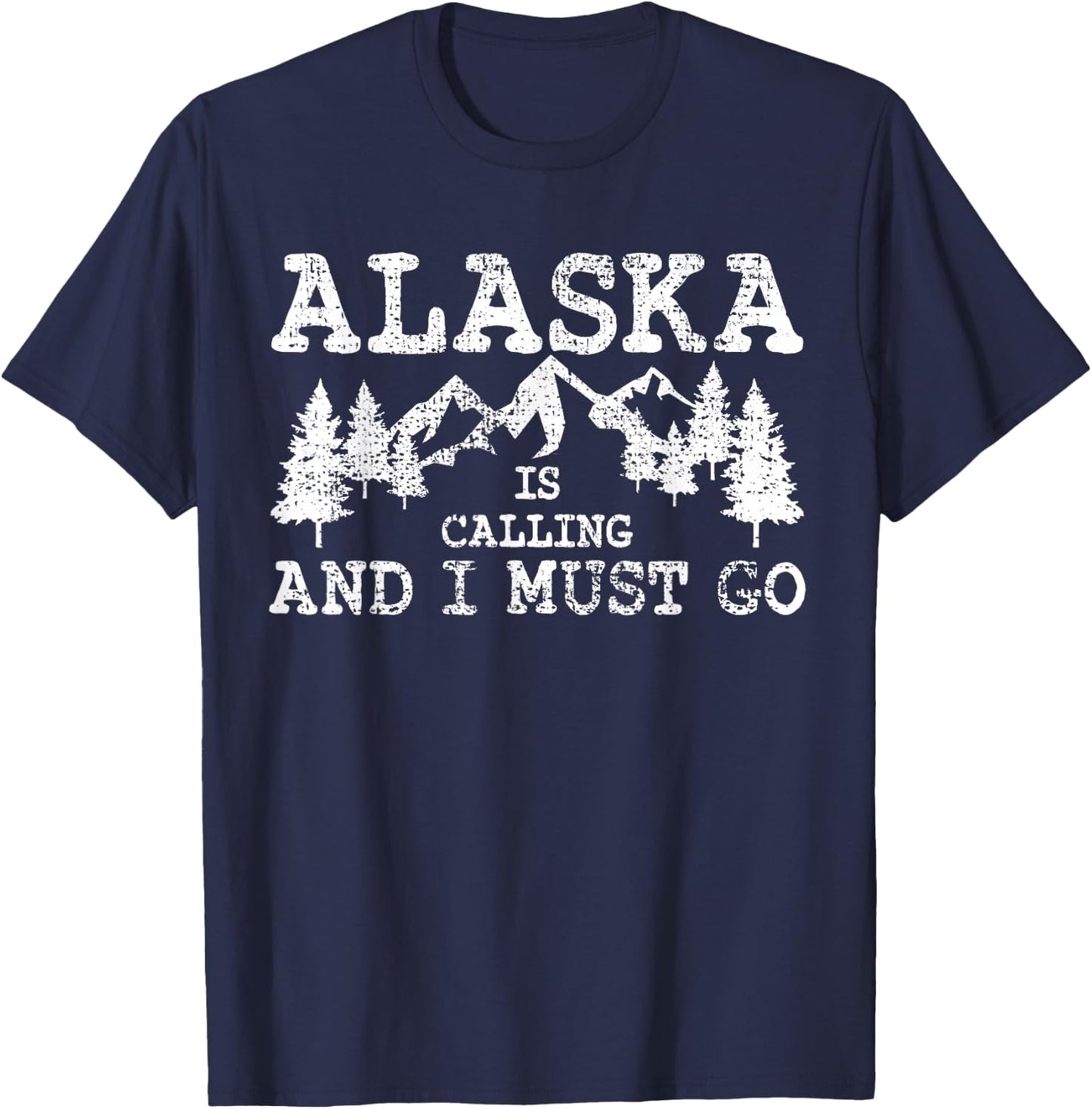 Alaska Is Calling And I Must Go T-Shirt - T-Shirt | Navy