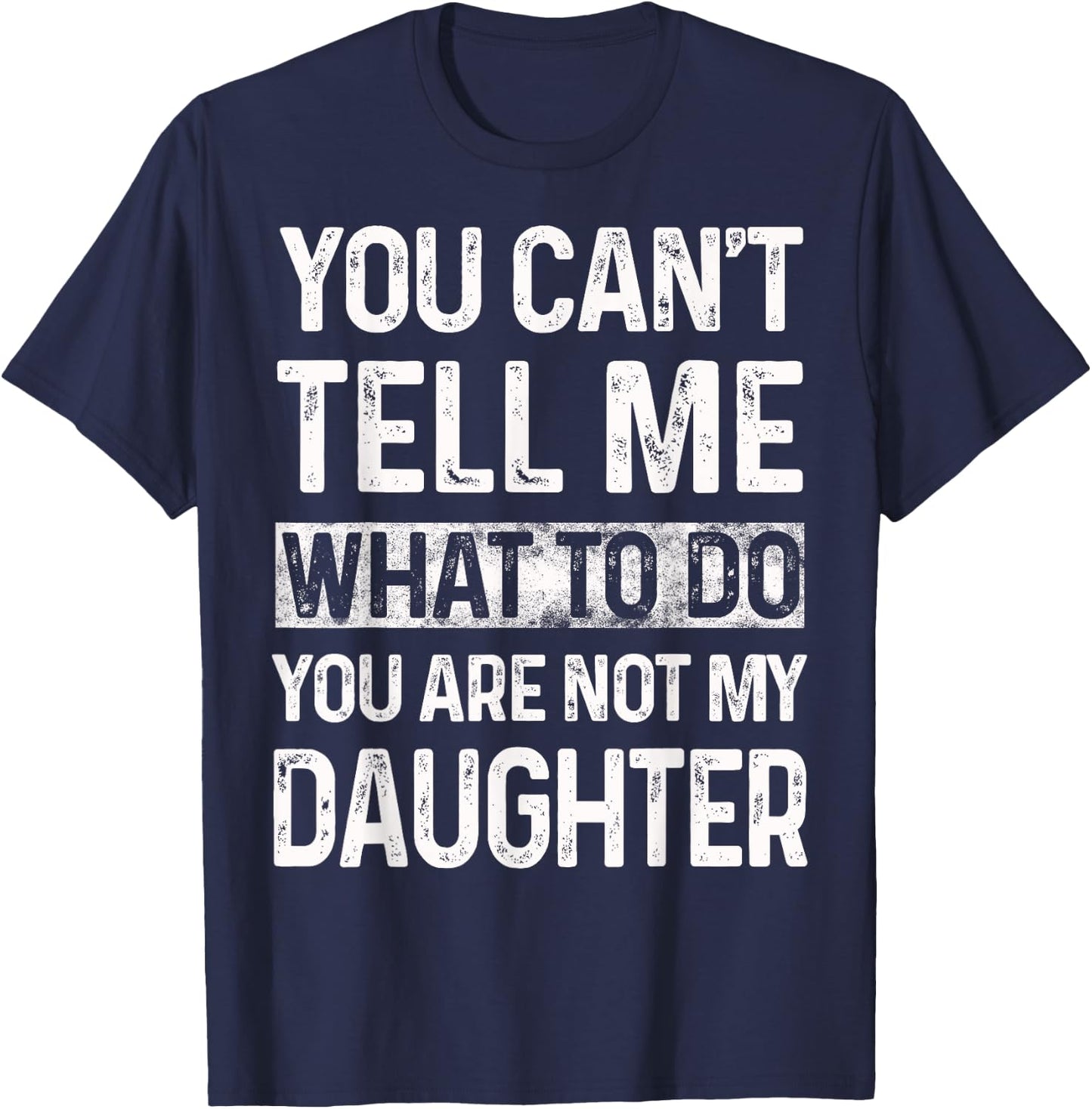 You can't tell me what to do You are not my daughter Vintage T-Shirt - T-Shirt | Navy