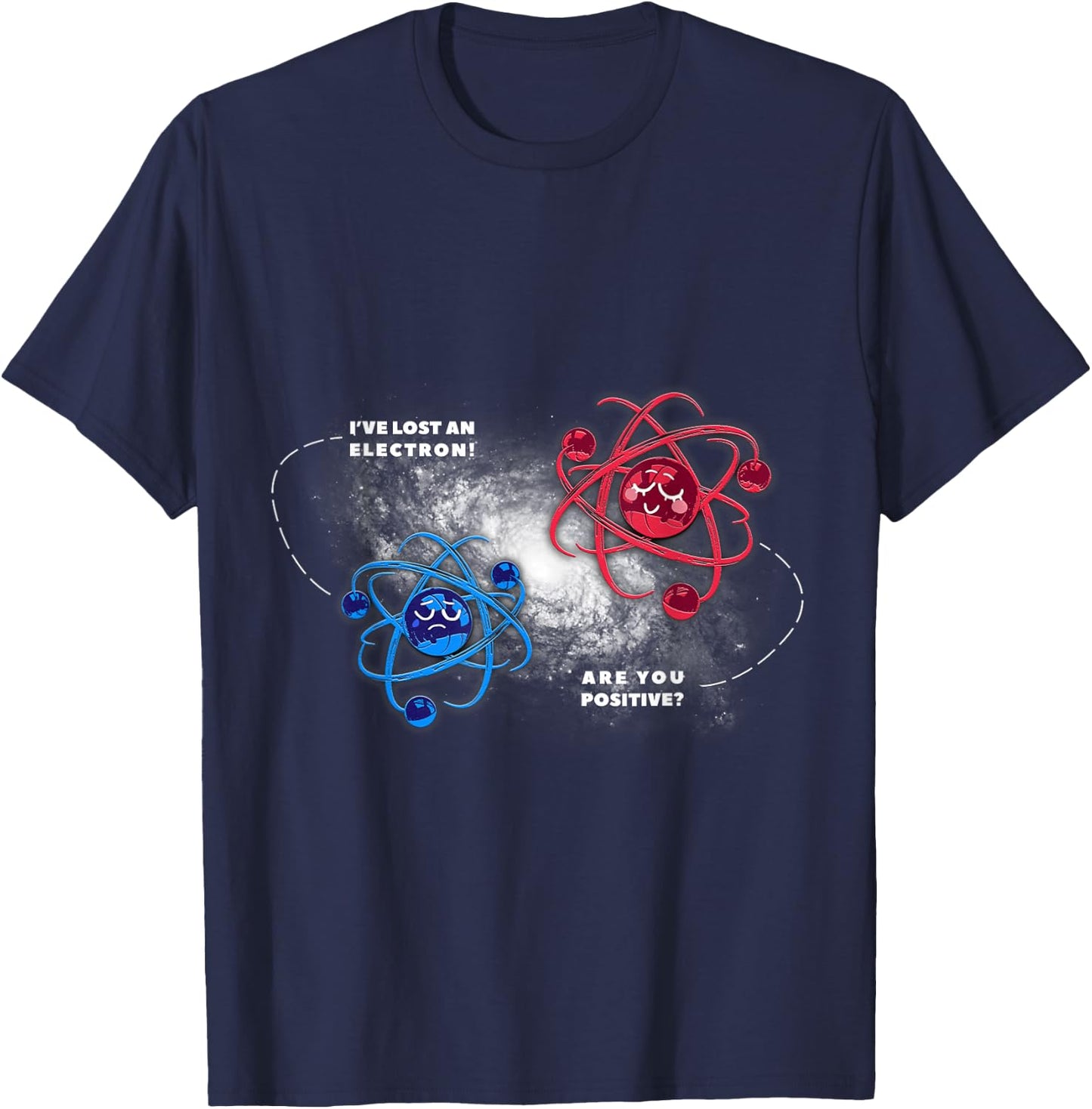 Physics Chemistry Lost Electron are You Positive T-Shirt - T-Shirt | Navy