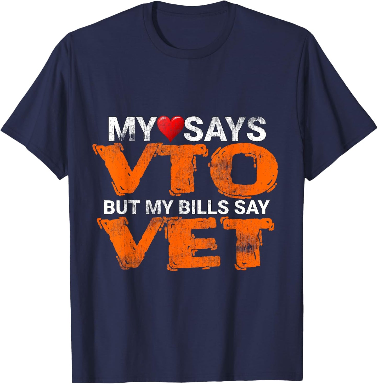 Heart Says VTO But My Bills Say VET Coworker Employee T-Shirt - T-Shirt | Navy