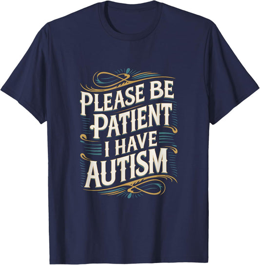 Autistic Neurodivergent Please Be Patient I Have Autism T-Shirt - T-Shirt | Navy