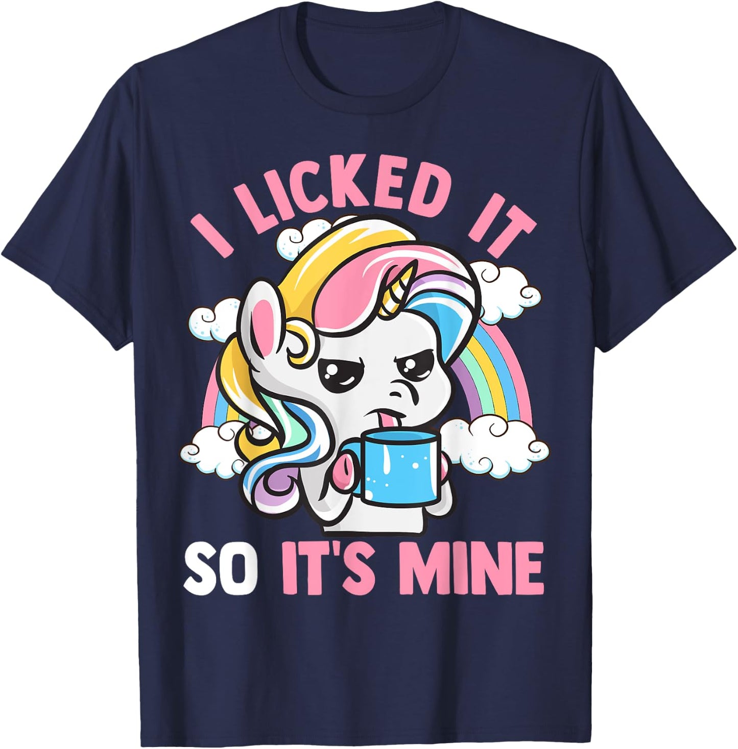 Unicorn I Licked It So It's Mine Unicorns Funny Quotes T-Shirt - T-Shirt | Navy